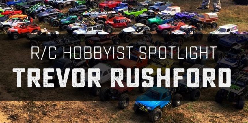 R/C Hobbyist Spotlight: Trevor Rushford