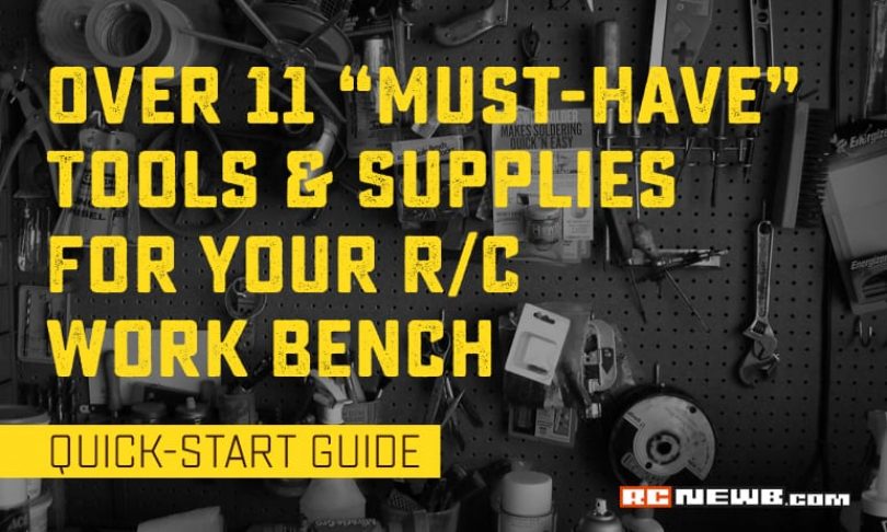 More Than Ten “Must-have” Tools & Supplies for Your R/C Workbench