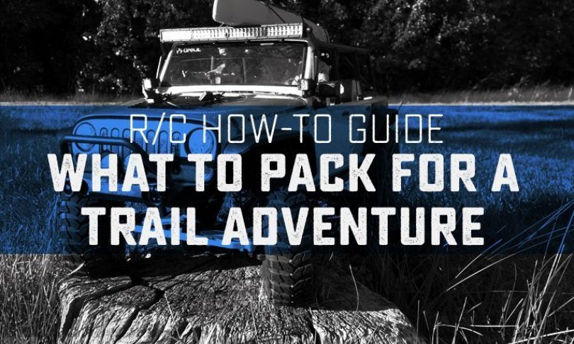 What to Need to Pack for Your Scale/Trail R/C Adventure