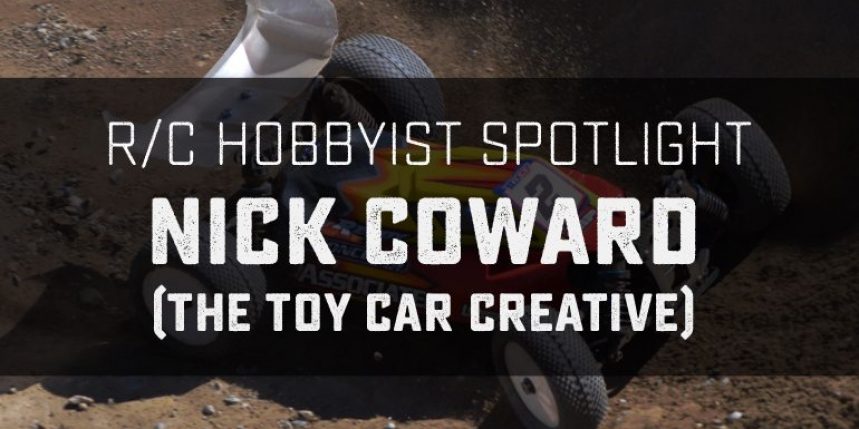 R/C Hobbyist Spotlight: Nick Coward (The Toy Car Creative)